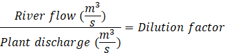 image of equation Dilution factor = River flow (m³/s) ÷ Plant discharge (m³/s) presented in mathematical notation